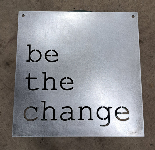Be The Change wall decor metal sign hand made